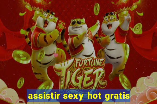 assistir sexy hot gratis